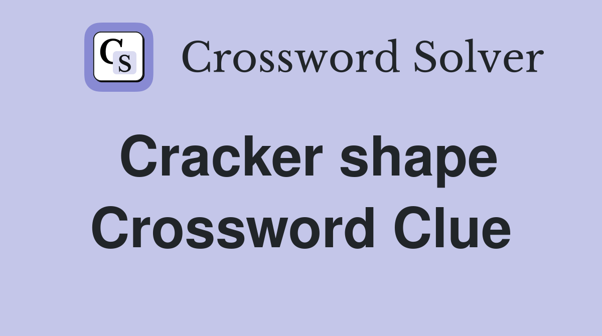 Cracker shape Crossword Clue Answers Crossword Solver